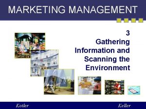 MARKETING MANAGEMENT 3 Gathering Information and Scanning the