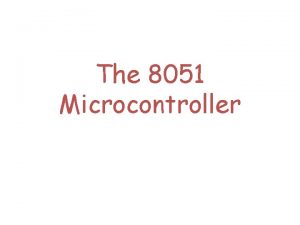 The 8051 Microcontroller 8051 Basic Component 4 K