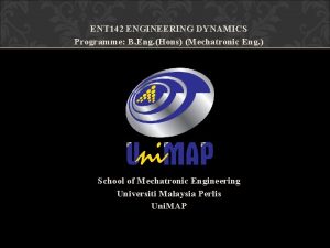 ENT 142 ENGINEERING DYNAMICS Programme B Eng Hons