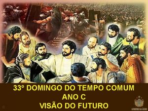 33 DOMINGO DO TEMPO COMUM ANO C VISO