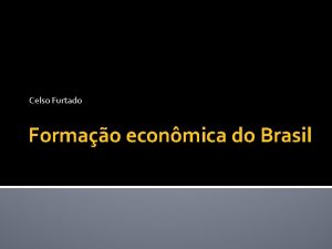 Celso Furtado Formao econmica do Brasil O problema