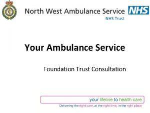 Your Ambulance Service Foundation Trust Consultation About North
