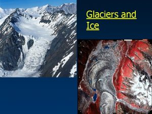 Glaciers and Ice Glacial Systems An open system