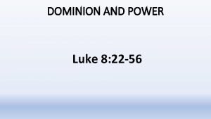DOMINION AND POWER Luke 8 22 56 DOMINION