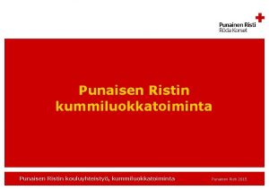 Punaisen Ristin kummiluokkatoiminta Punaisen Ristin kouluyhteisty kummiluokkatoiminta Punainen