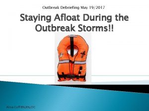 Outbreak Debriefing May 192017 Staying Afloat During the