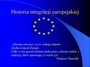 Historia integracji europejskiej Musimy stworzy co w rodzaju