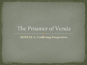 The Prisoner of Venda MODULE A Conflicting Perspectives