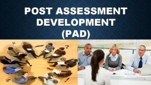 POST ASSESSMENT DEVELOPMENT PAD POST ASSESSMENT DEVELOPMENT PAD