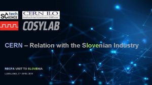 CERN Relation with the Slovenian Industry RECFA VISIT