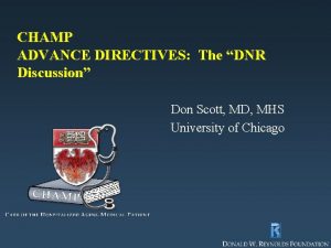 CHAMP ADVANCE DIRECTIVES The DNR Discussion Don Scott