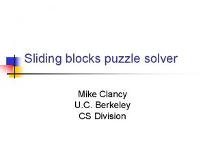 Sliding blocks puzzle solver Mike Clancy U C