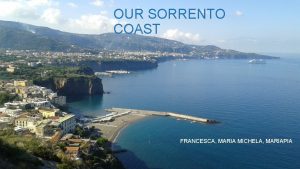 OUR SORRENTO COAST FRANCESCA MARIA MICHELA MARIAPIA WHERE