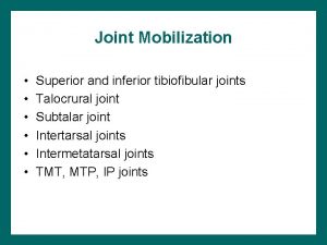 Joint Mobilization Superior and inferior tibiofibular joints Talocrural