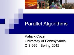 Parallel Algorithms Patrick Cozzi University of Pennsylvania CIS