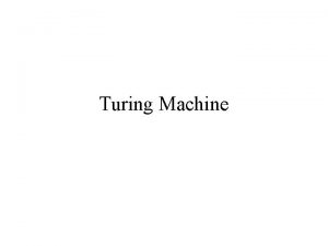 Turing Machine Turing machine The mathematical models FAs