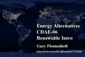 Energy Alternatives CDAE06 Renewable Intro Gary Flomenhoft http