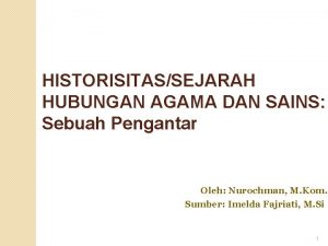 HISTORISITASSEJARAH HUBUNGAN AGAMA DAN SAINS Sebuah Pengantar Oleh