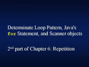 Determinate Loop Pattern Javas for Statement and Scanner