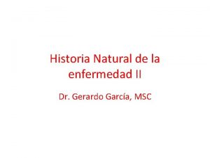 Historia Natural de la enfermedad II Dr Gerardo