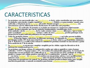 CARACTERISTICAS Las protenas son macromolculas son biopolmeros es