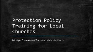 Protection Policy Training for Local Churches Michigan Conference