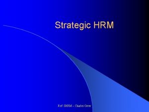 Strategic HRM Ref SHRM Charles Greer What is