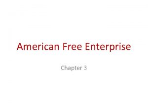 American Free Enterprise Chapter 3 Section 1 The