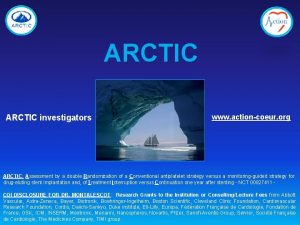 ARCTIC investigators www actioncoeur org ARCTIC Assessment by