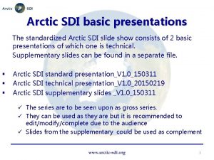 Arctic SDI basic presentations The standardized Arctic SDI