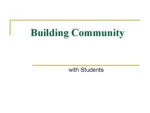 Building Community with Students Building Community with Online