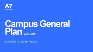 Campus General Plan 07 01 2016 Aalto Goes