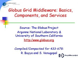 Globus Grid Middleware Basics Components and Services Source