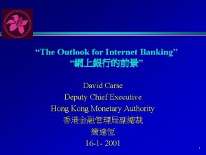 The Outlook for Internet Banking David Carse Deputy