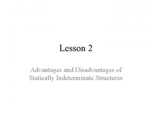 Advantages of statically determinate structures