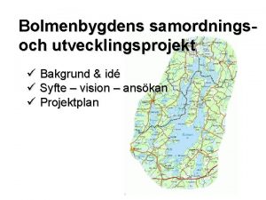 Bolmenbygdens samordningsoch utvecklingsprojekt Bakgrund id Syfte vision anskan