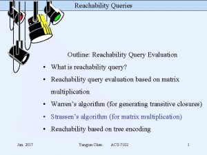 Reachability Queries Outline Reachability Query Evaluation What is