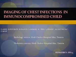 IMAGING OF CHEST INFECTIONS IN IMMUNOCOMPROMISED CHILD F