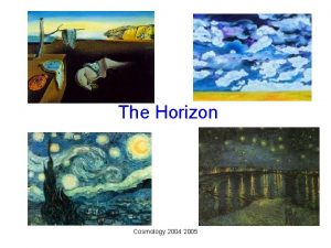 The Horizon Cosmology 2004 2005 Cosmology 2004 2005