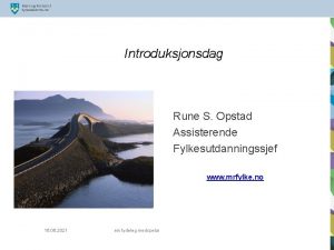 Introduksjonsdag Rune S Opstad Assisterende Fylkesutdanningssjef www mrfylke