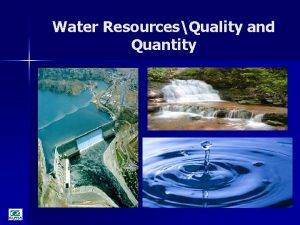 Water ResourcesQuality and Quantity Water Quality and Quantity