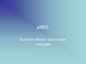e MDL Extended Motion Description Language EMDL vs