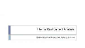 Internal Environment Analysis Mahesh Amarasiri MBA FCMA ACIM