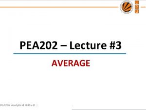 PEA 202 Lecture 3 AVERAGE PEA 202 Analytical