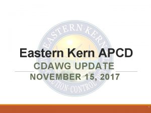 Eastern Kern APCD CDAWG UPDATE NOVEMBER 15 2017