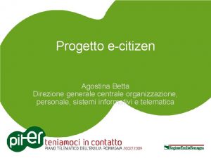 Progetto ecitizen Agostina Betta Direzione generale centrale organizzazione