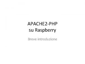 APACHE 2 PHP su Raspberry Breve introduzione Apache