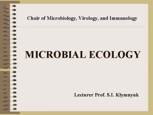 Chair of Microbiology Virology and Immunology MICROBIAL ECOLOGY
