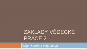 ZKLADY VDECK PRCE 2 Mgr Kateina Hajdukov Zklady