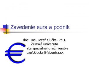 Zavedenie eura a podnik doc Ing Jozef Kluka